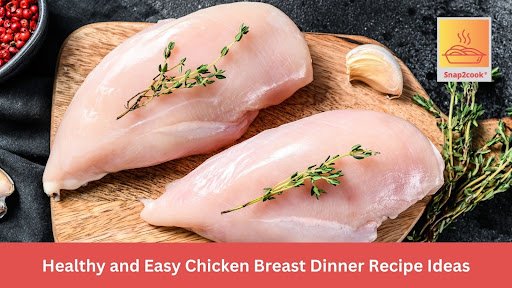 Healthy and Easy Chicken Breast Dinner Recipe Ideas | Snap2Cook